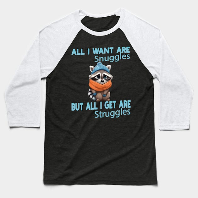 all i want are snuggles but all i get are struggles Baseball T-Shirt by mdr design